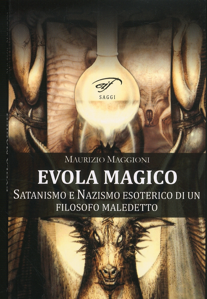Evola magico. Satanismo e nazismo esoterico di un filosofo maledetto Evola magico. Satanismo e nazismo esoterico di un filosofo maledetto