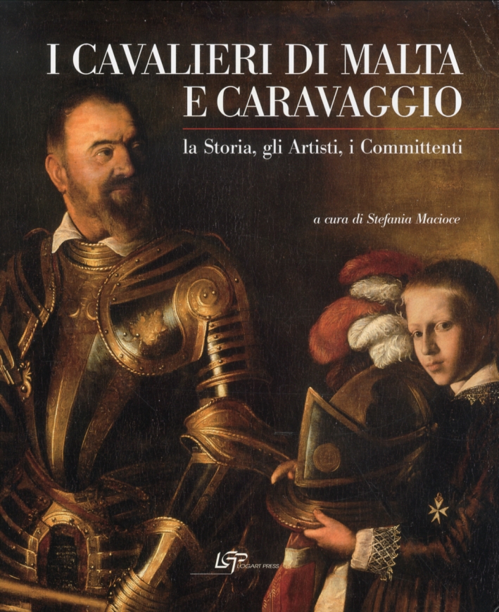I Cavalieri di Malta e Caravaggio. La Storia, gli Artisti, i Committenti.