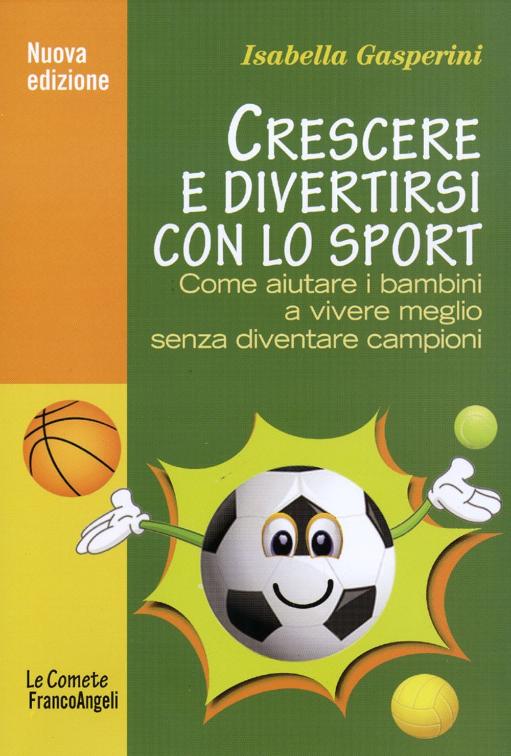 Crescere e divertirsi con lo sport. Come aiutare i bambini a vivere meglio senza diventare campioni Crescere e divertirsi con lo sport. Come aiutare i bambini a vivere meglio senza diventare campioni