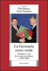 La Germania rosso-verde. Stabilità e crisi di un sistema politico. (1998-2005) La Germania rosso-verde. Stabilità e crisi di un sistema politico. (1998-2005)
