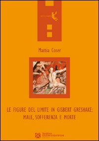 Le figure del limite in Gisbert Greshake. Male, sofferenza e morte Le figure del limite in Gisbert Greshake. Male, sofferenza e morte