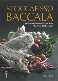 Stoccafisso baccalà. Le ricette della tradizione e del Stoccafisso baccalà. Le ricette della tradizione e del