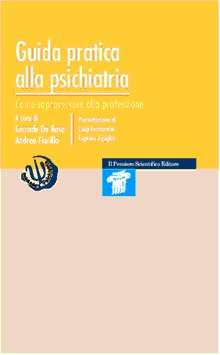 Guida pratica alla psichiatria. Come sopravvivere alla professione Guida pratica alla psichiatria. Come sopravvivere alla professione