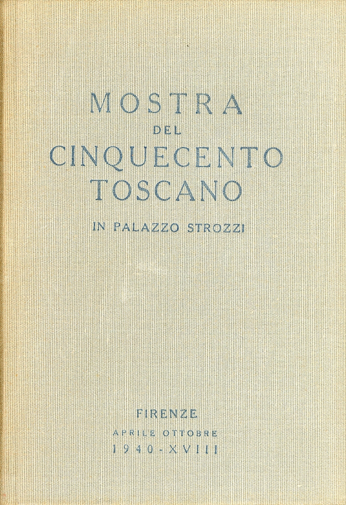 Mostra del Cinquecento Toscano. In Palazzo Strozzi Mostra del Cinquecento Toscano. In Palazzo Strozzi