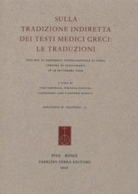Sulla tradizione indiretta dei testi medici greci. Le traduzioni. Atti del 3º seminario internazionale di Siena, Certosa di Pontignano (18-19 settembre 2009)