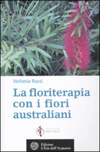 La floriterapia oltre Bach. I fiori australiani. Vol. 2 La floriterapia oltre Bach. I fiori australiani. Vol. 2