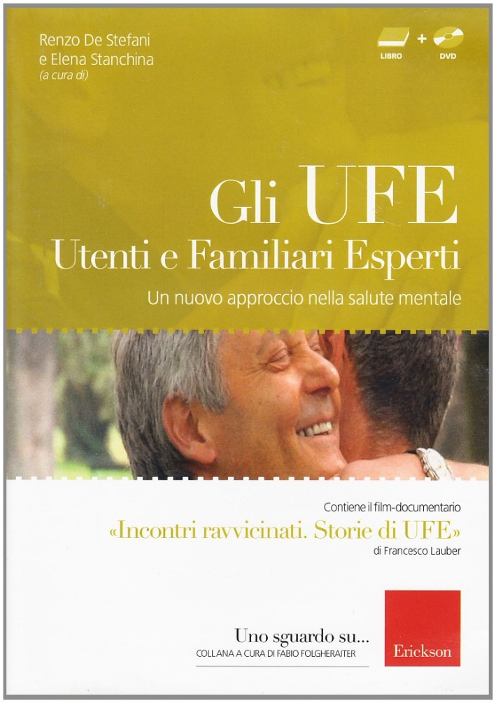 Gli UFE. Utenti e familiari esperti. Un nuovo approccio nella salute mentale. Con DVD Gli UFE. Utenti e familiari esperti. Un nuovo approccio nella salute mentale. Con DVD
