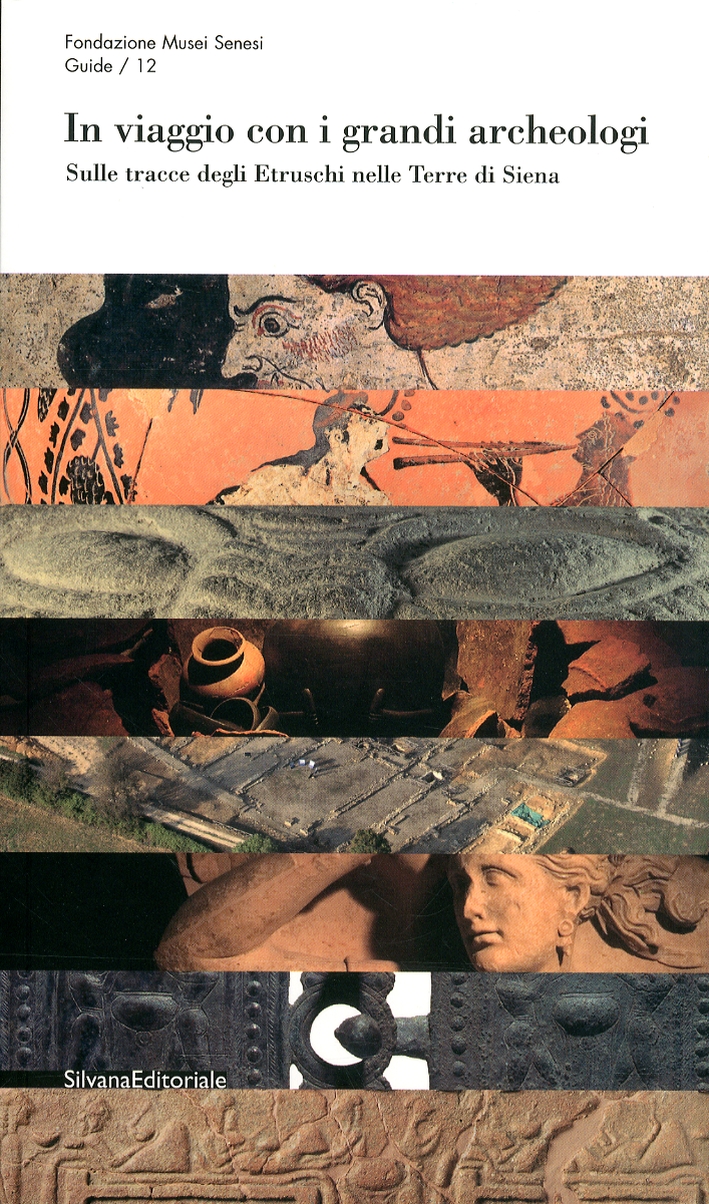 In Viaggio con i Grandi Archeologi. Sulle Tracce degli Etruschi nelle Terre di Siena In Viaggio con i Grandi Archeologi. Sulle Tracce degli Etruschi nelle Terre di Siena