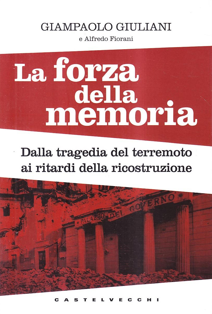 La forza della memoria. Dalla tragedia del terremoto ai ritardi nella ricostruzione: Giampaolo Giuliani denuncia i misfatti di una ricerca scientifica