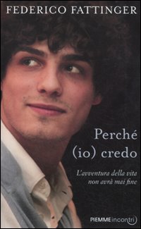 Perché (io) credo. L'avventura della vita non avrà mai fine Perché (io) credo. L'avventura della vita non avrà mai fine