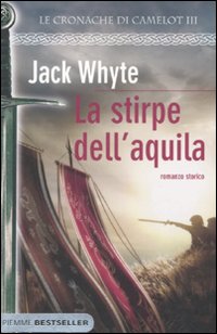 La stirpe dell'Aquila. Le cronache di Camelot. Vol. 3 La stirpe dell'Aquila. Le cronache di Camelot. Vol. 3