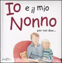 Io e il mio nonno. Ediz. illustrata Io e il mio nonno. Ediz. illustrata