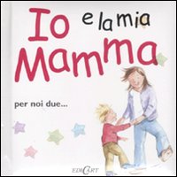 Io e la Mia Mamma Io e la Mia Mamma