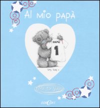 Al mio papà. Ediz. illustrata Al mio papà. Ediz. illustrata