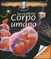 Incredibile corpo umano. Libro pop-up. Ediz. illustrata Incredibile corpo umano. Libro pop-up. Ediz. illustrata