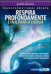 Transformational Breath. Respira Profondamente e Fai il Pieno di Energia Transformational Breath. Respira Profondamente e Fai il Pieno di Energia