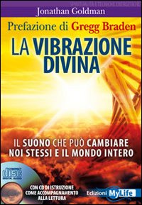 La vibrazione divina. Il suono che può cambiare noi stessi e il mondo intero. Con CD Audio La vibrazione divina. Il suono che può cambiare noi stessi e il mondo intero. Con CD Audio