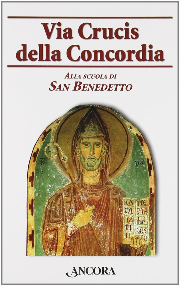 Via Crucis della Concordia. Alla scuola di San Benedetto Via Crucis della Concordia. Alla scuola di San Benedetto