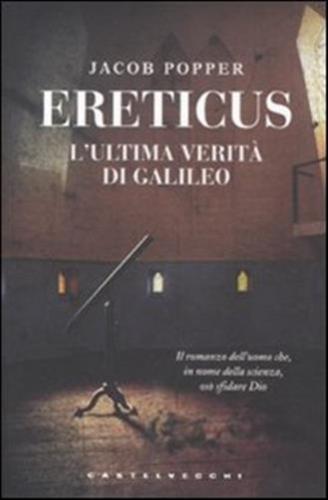 Ereticus. L'Ultima Verità di Galileo Galileo Ereticus. L'Ultima Verità di Galileo Galileo