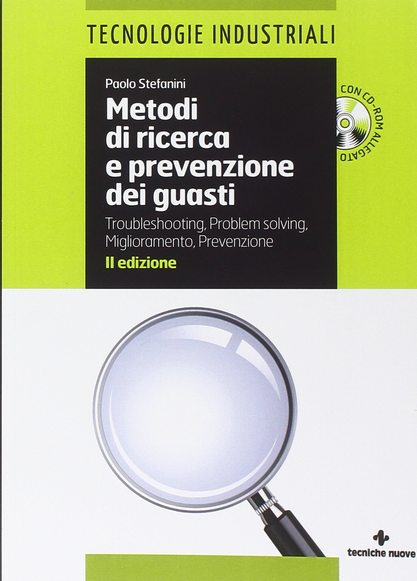 Metodi di ricerca e prevenzione dei guasti. Troubleshooting-Problem solving. Miglioramento-Prevenzione. Con CD-ROM Metodi di ricerca e prevenzione dei guasti. Troubleshooting-Problem solving. Miglioramento-Prevenzione. Con CD-ROM