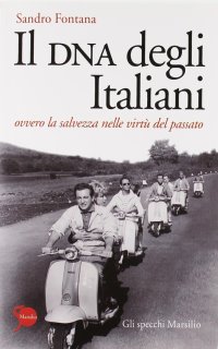 Il DNA degli italiani. Ovvero la salvezza nelle virtù del passato