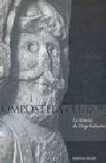 Compostela Y Europa. La Historia De Diego Gelmirez Compostela Y Europa. La Historia De Diego Gelmirez