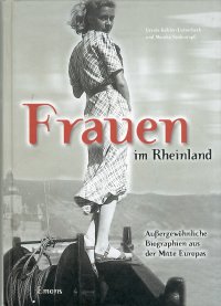 Frauen im Rheinland. Außergewöhnliche Biographien aus der Mitte Europas
