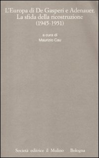 L'Europa di De Gasperi e Adenauer. La sfida della ricostruzione (1945-1951) L'Europa di De Gasperi e Adenauer. La sfida della ricostruzione (1945-1951)