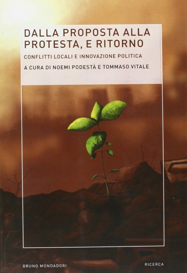 Dalla proposta alla protesta e ritorno. Conflitti locali e innovazione politica Dalla proposta alla protesta e ritorno. Conflitti locali e innovazione politica