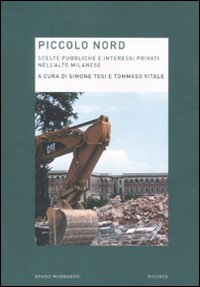 Piccolo Nord. Scelte pubbliche e interessi privati nell'Alto Milanese Piccolo Nord. Scelte pubbliche e interessi privati nell'Alto Milanese