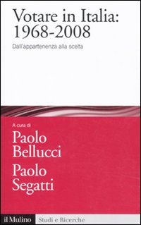 Votare in Italia: 1968-2008. Dall'appartenenza alla scelta Votare in Italia: 1968-2008. Dall'appartenenza alla scelta