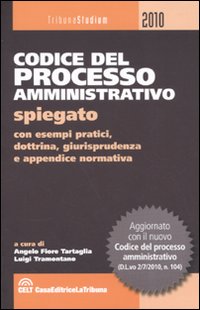 Codice del processo amministrativo spiegato con esempi pratici, dottrina, giurisprudenza e appendice normativa Codice del processo amministrativo spiegato con esempi pratici, dottrina, giurisprudenza e appendice normativa