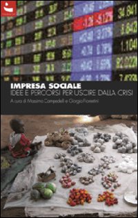Impresa sociale. Idee e percorsi per uscire dalla crisi Impresa sociale. Idee e percorsi per uscire dalla crisi