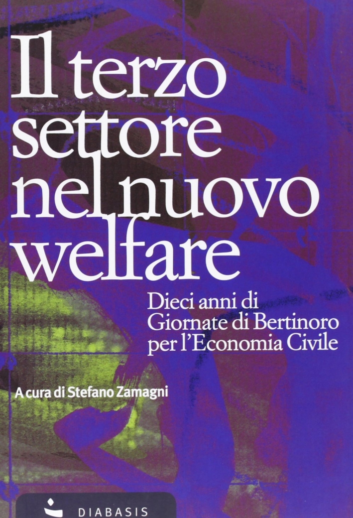 Il terzo settore nel nuovo welfare. Dieci anni di giornate di Bertinoro per l'economia civile Il terzo settore nel nuovo welfare. Dieci anni di giornate di Bertinoro per l'economia civile