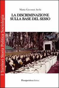 La discriminazione sulla base del sesso La discriminazione sulla base del sesso