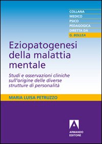 Eziopatogenesi della malattia mentale. Studi e osservazioni cliniche sull'origine delle diverse strutture di personalità Eziopatogenesi della malattia mentale. Studi e osservazioni cliniche sull'origine delle diverse strutture di personalità