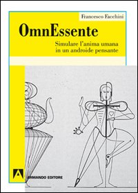 OmnEssente. Simulare l'anima umana in un androide pensante OmnEssente. Simulare l'anima umana in un androide pensante