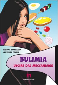 Bulimia. Uscire dal meccanismo Bulimia. Uscire dal meccanismo
