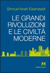 Le grandi rivoluzioni e le civiltà moderne Le grandi rivoluzioni e le civiltà moderne