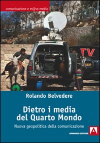 Dietro i media del Quarto mondo. Nuova geopolitica dell'informazione Dietro i media del Quarto mondo. Nuova geopolitica dell'informazione