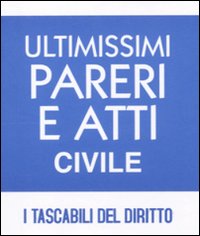 Ultimissimi pareri e atti. Civile e penale Ultimissimi pareri e atti. Civile e penale