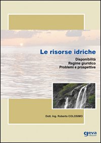 Le risorse idriche. Disponibilità. Regime giuridico. Problemi e prospettive Le risorse idriche. Disponibilità. Regime giuridico. Problemi e prospettive