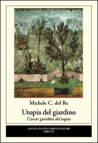 Utopia del giardino. Cercar giardini del sogno Utopia del giardino. Cercar giardini del sogno