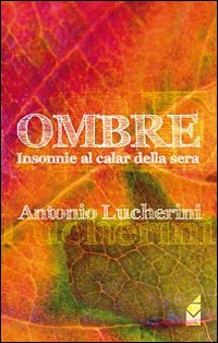 Ombre. Insonnie al calar della sera Ombre. Insonnie al calar della sera