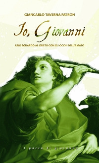 Io, Giovanni. Uno sguardo al Cristo con gli occhi dell'amato Io, Giovanni. Uno sguardo al Cristo con gli occhi dell'amato