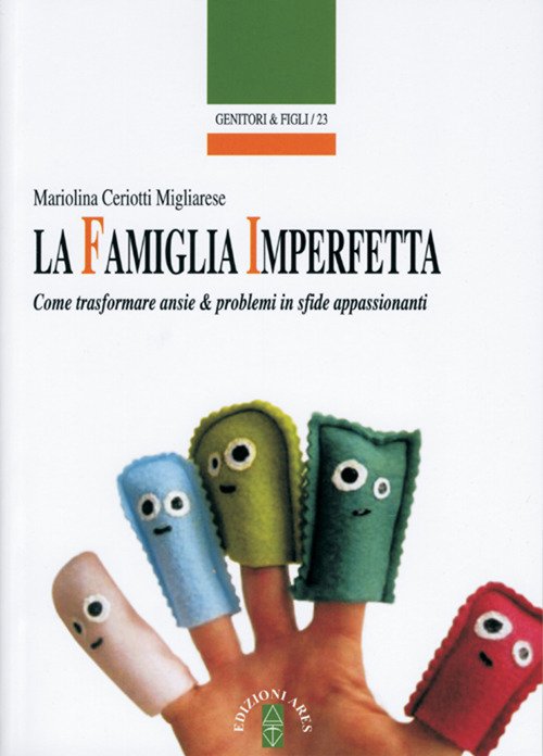 La famiglia imperfetta. Come trasformare ansie e problemi in sfide appassionanti La famiglia imperfetta. Come trasformare ansie e problemi in sfide appassionanti