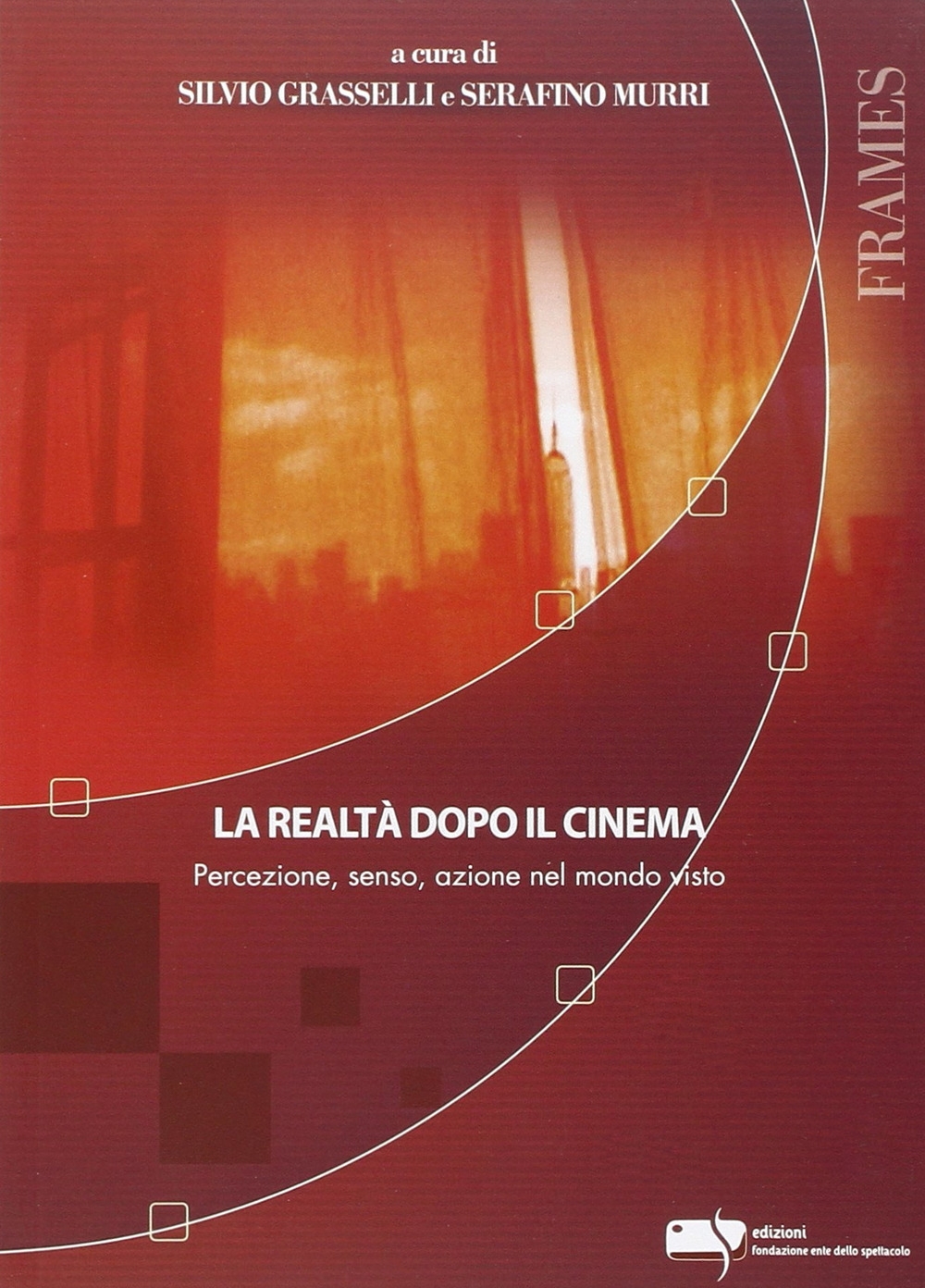 La realtà dopo il cinema. Percezione, senso, azione nel mondo visto La realtà dopo il cinema. Percezione, senso, azione nel mondo visto
