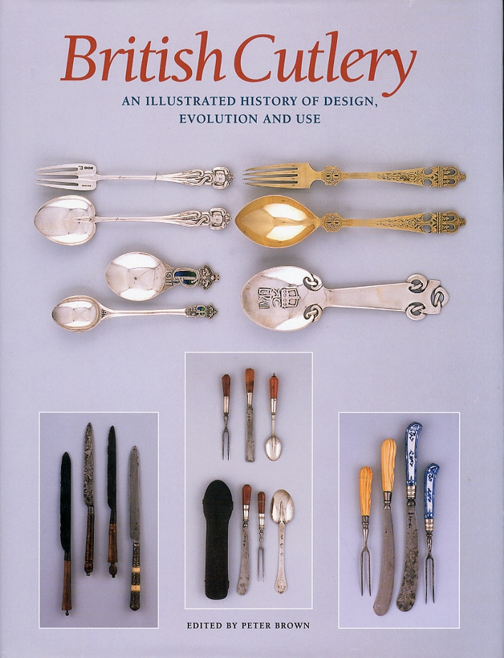 British Cutlery: An Illustrated History of Design, Evolution and Use British Cutlery: An Illustrated History of Design, Evolution and Use