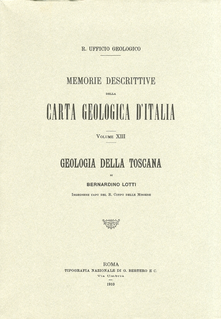 Memorie descrittive della carta geologica d'Italia. Vol. 13 Geologia della Toscana Memorie descrittive della carta geologica d'Italia. Vol. 13 Geologia della Toscana