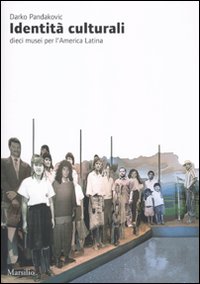 Identità culturali. Dieci musei per l'America latina. Ediz. illustrata Identità culturali. Dieci musei per l'America latina. Ediz. illustrata